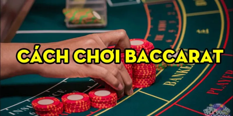 Cách chơi Baccarat đạt hiệu quả cao nên biết