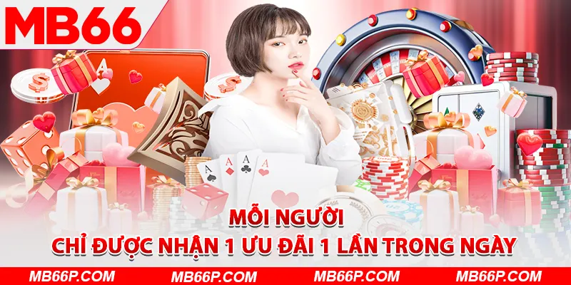 Mỗi người chỉ được nhận 1 ưu đãi 1 lần trong ngày 